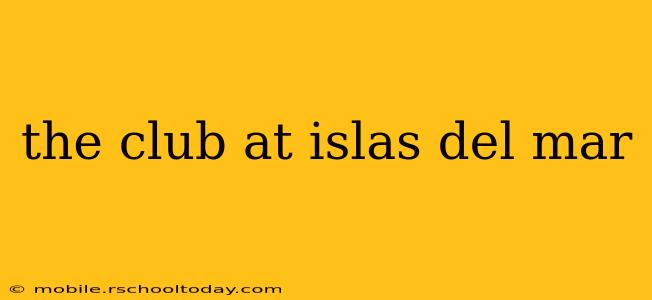 the club at islas del mar