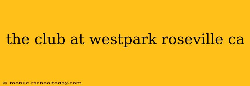 the club at westpark roseville ca