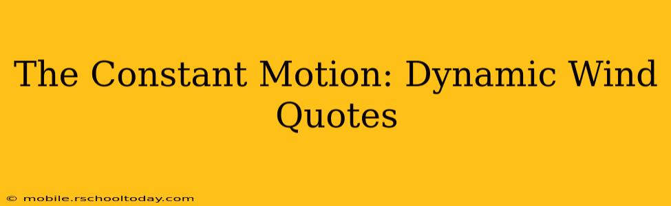 The Constant Motion: Dynamic Wind Quotes