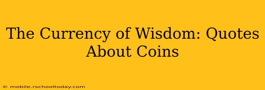 The Currency of Wisdom: Quotes About Coins