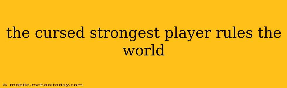 the cursed strongest player rules the world