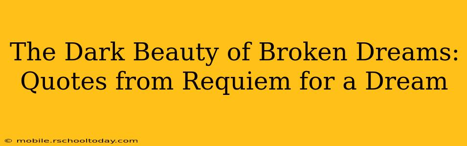 The Dark Beauty of Broken Dreams: Quotes from Requiem for a Dream