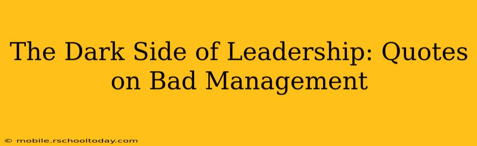 The Dark Side of Leadership: Quotes on Bad Management