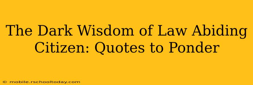The Dark Wisdom of Law Abiding Citizen: Quotes to Ponder