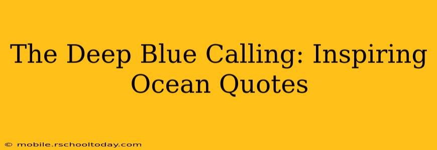 The Deep Blue Calling: Inspiring Ocean Quotes