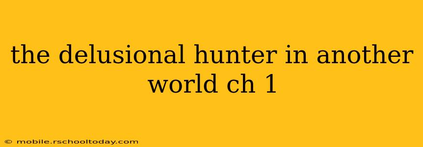 the delusional hunter in another world ch 1