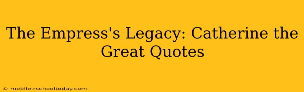The Empress's Legacy: Catherine the Great Quotes