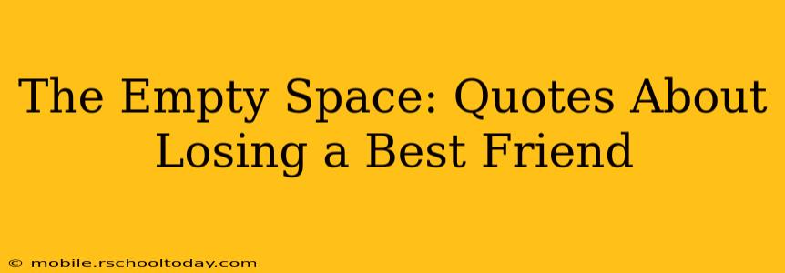 The Empty Space: Quotes About Losing a Best Friend