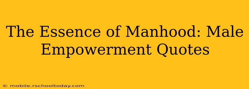 The Essence of Manhood: Male Empowerment Quotes