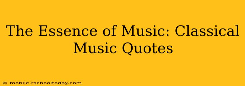 The Essence of Music: Classical Music Quotes