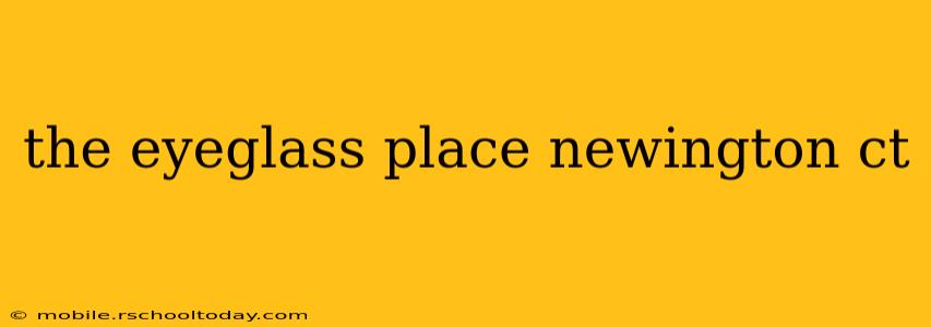 the eyeglass place newington ct