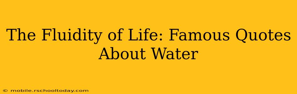 The Fluidity of Life: Famous Quotes About Water