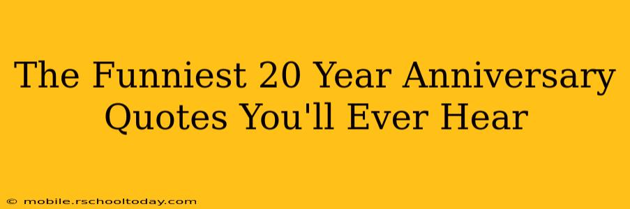 The Funniest 20 Year Anniversary Quotes You'll Ever Hear