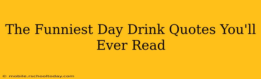 The Funniest Day Drink Quotes You'll Ever Read