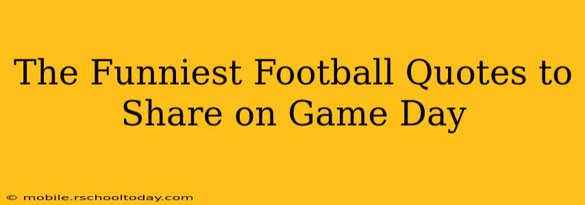 The Funniest Football Quotes to Share on Game Day
