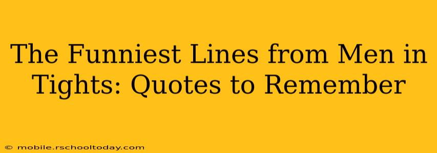 The Funniest Lines from Men in Tights: Quotes to Remember