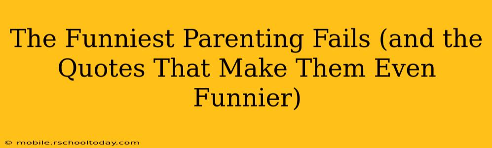 The Funniest Parenting Fails (and the Quotes That Make Them Even Funnier)