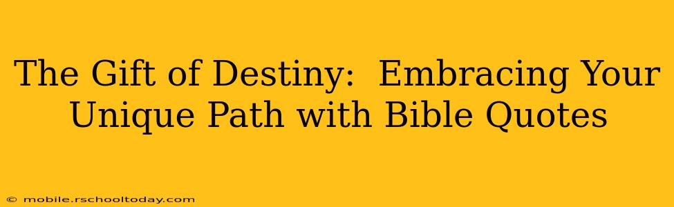 The Gift of Destiny:  Embracing Your Unique Path with Bible Quotes