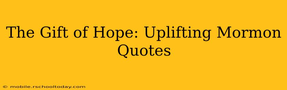 The Gift of Hope: Uplifting Mormon Quotes