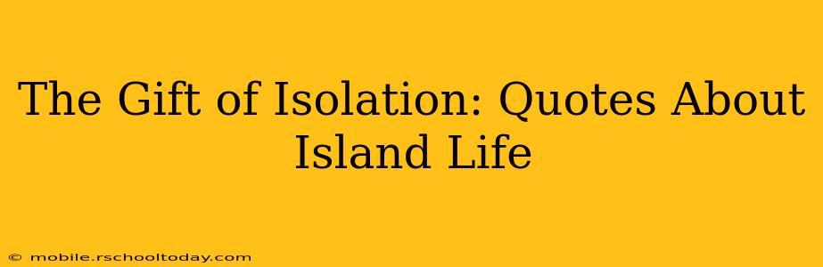 The Gift of Isolation: Quotes About Island Life