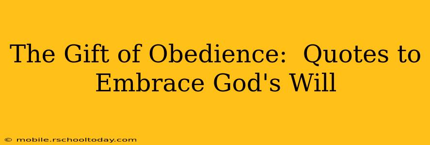 The Gift of Obedience:  Quotes to Embrace God's Will