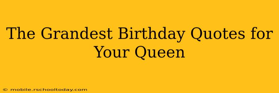 The Grandest Birthday Quotes for Your Queen