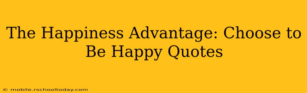 The Happiness Advantage: Choose to Be Happy Quotes