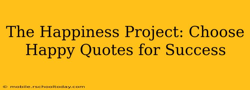 The Happiness Project: Choose Happy Quotes for Success