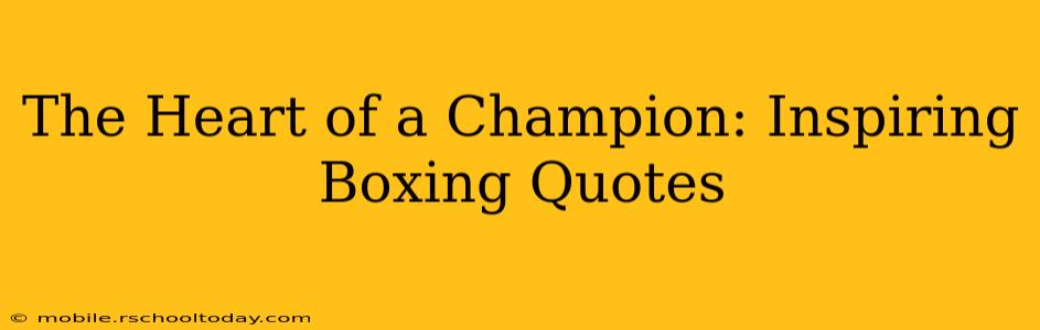 The Heart of a Champion: Inspiring Boxing Quotes