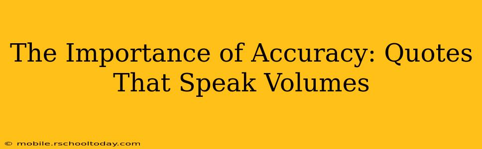 The Importance of Accuracy: Quotes That Speak Volumes