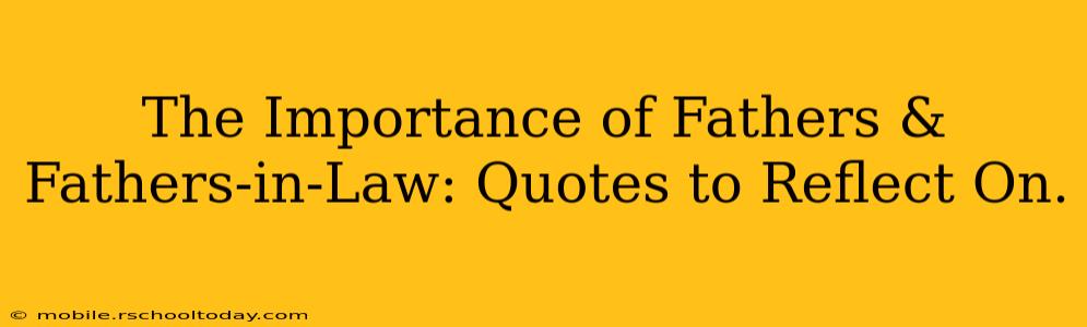 The Importance of Fathers & Fathers-in-Law: Quotes to Reflect On.