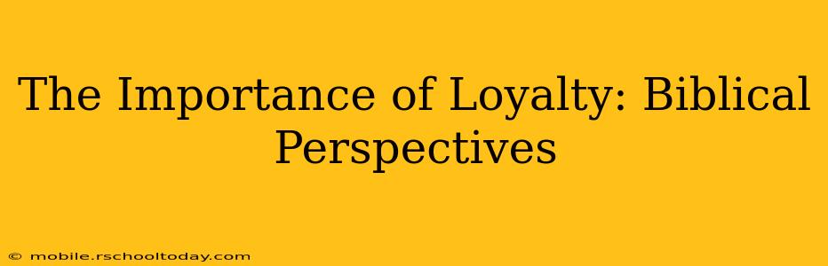 The Importance of Loyalty: Biblical Perspectives