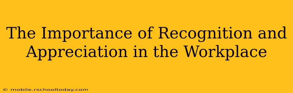 The Importance of Recognition and Appreciation in the Workplace