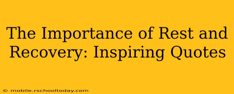 The Importance of Rest and Recovery: Inspiring Quotes
