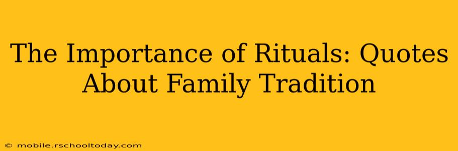 The Importance of Rituals: Quotes About Family Tradition