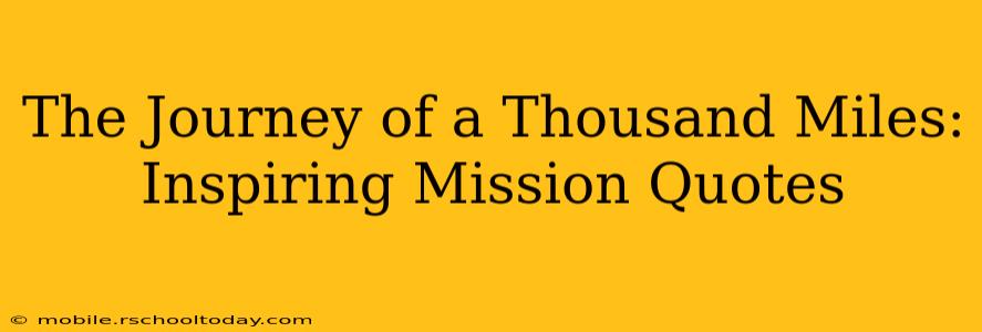 The Journey of a Thousand Miles: Inspiring Mission Quotes