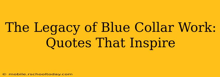 The Legacy of Blue Collar Work: Quotes That Inspire