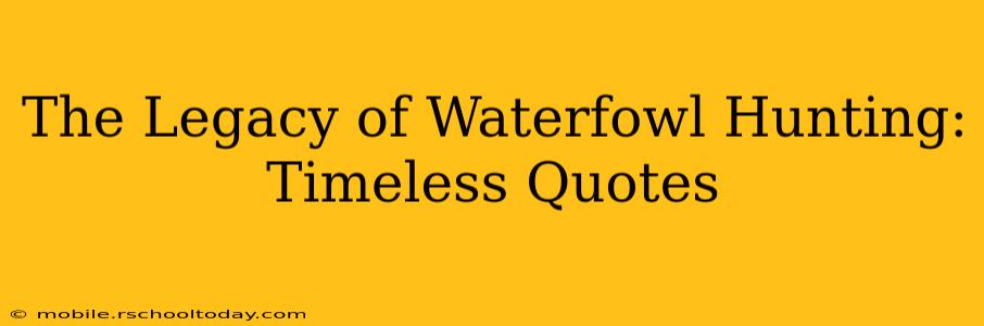 The Legacy of Waterfowl Hunting: Timeless Quotes