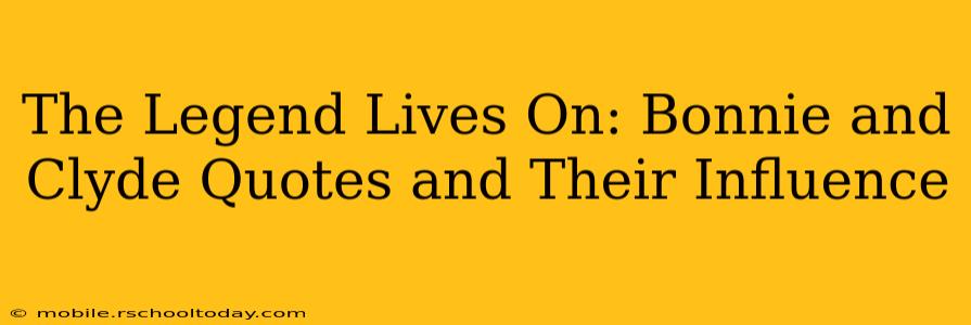 The Legend Lives On: Bonnie and Clyde Quotes and Their Influence