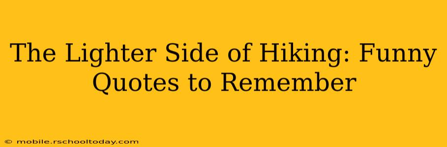 The Lighter Side of Hiking: Funny Quotes to Remember