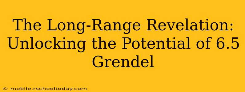 The Long-Range Revelation: Unlocking the Potential of 6.5 Grendel