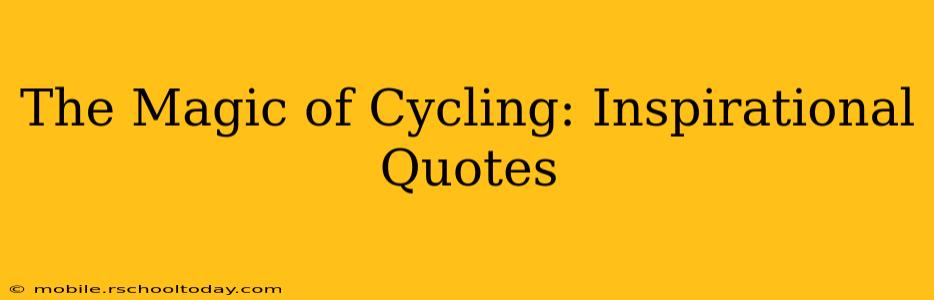 The Magic of Cycling: Inspirational Quotes