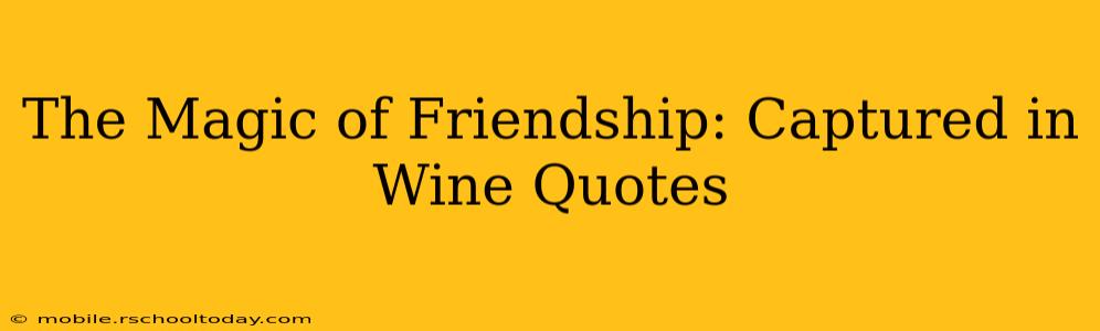 The Magic of Friendship: Captured in Wine Quotes