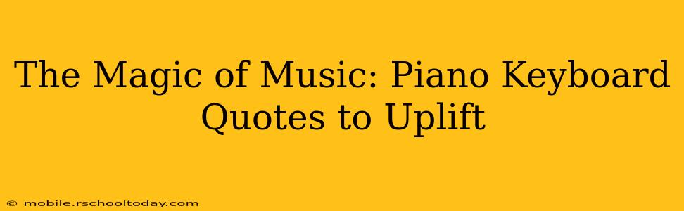 The Magic of Music: Piano Keyboard Quotes to Uplift