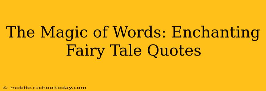 The Magic of Words: Enchanting Fairy Tale Quotes