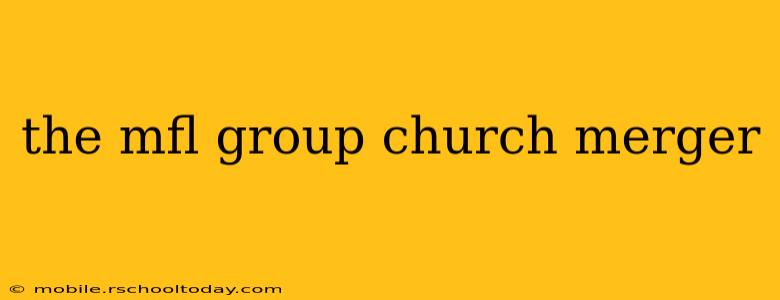 the mfl group church merger