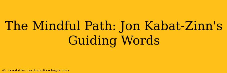The Mindful Path: Jon Kabat-Zinn's Guiding Words