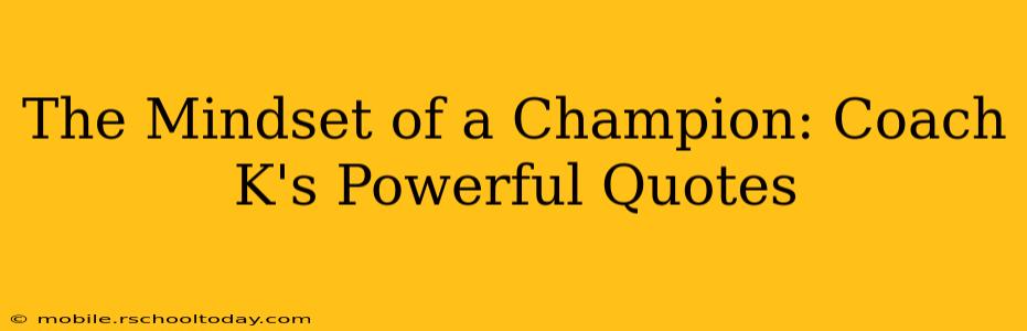 The Mindset of a Champion: Coach K's Powerful Quotes