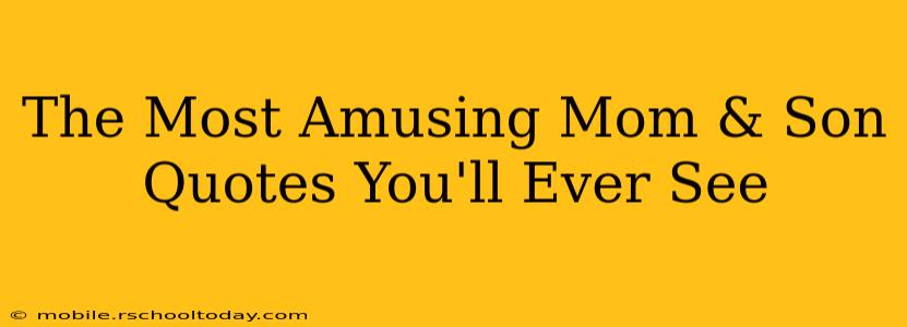 The Most Amusing Mom & Son Quotes You'll Ever See