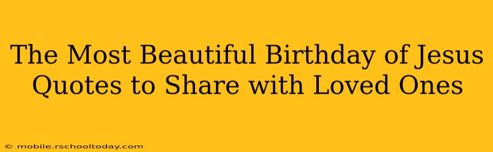 The Most Beautiful Birthday of Jesus Quotes to Share with Loved Ones